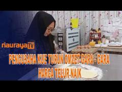 HARGA TELUR NAIK, PENGUSAHA KUE ALAMI PENURUNAN OMZET